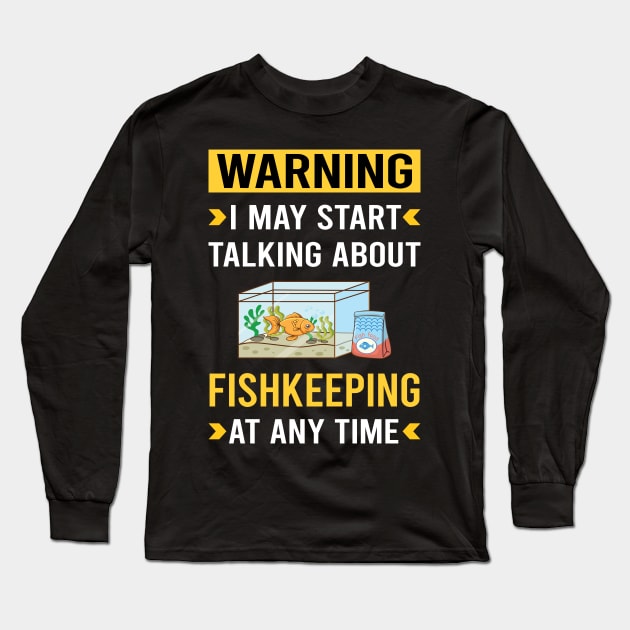 Warning Fishkeeping Fishkeeper Fish Keeping Long Sleeve T-Shirt by Good Day